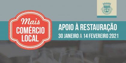 Mais Comércio Local: Apoio à Restauração – 30 janeiro a 14 fevereiro