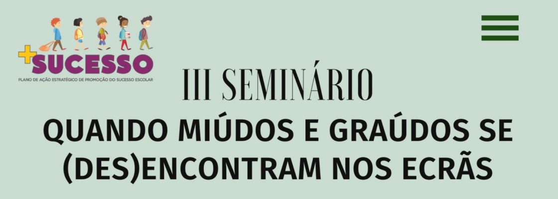 Arquivado: III Seminário “Quando miúdos e graúdos se (des)encontram dos ecrãs”