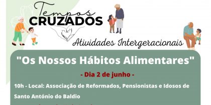 “Tempos Cruzados” | atividades intergeracionais em junho sob o tema “Os nossos hábitos alimentares”