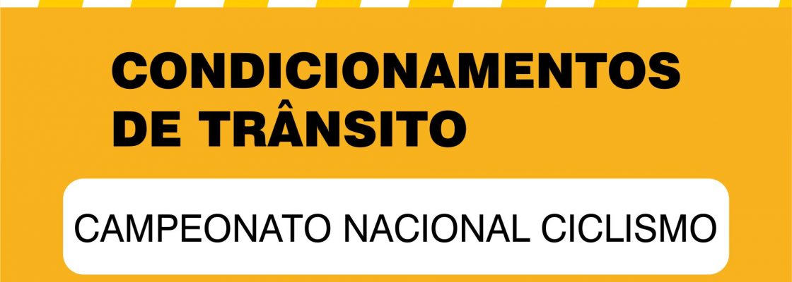 Condicionamentos de trânsito devido aos Campeonatos Nacionais de Ciclismo | 24 e 25 de junho