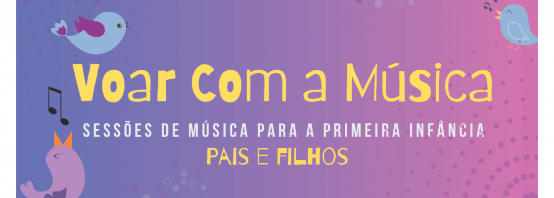 Arquivado: Voar com a Música – Sessões interativas de música para a 1ª infância | Festival...