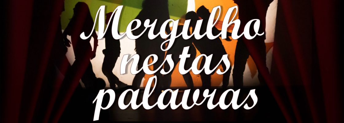 Arquivado: Mergulho nestas palavras | Oficina de Iniciação Teatral