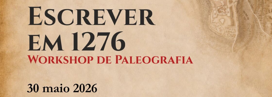 Workshop de Paleografia: “Escrever em 1276”