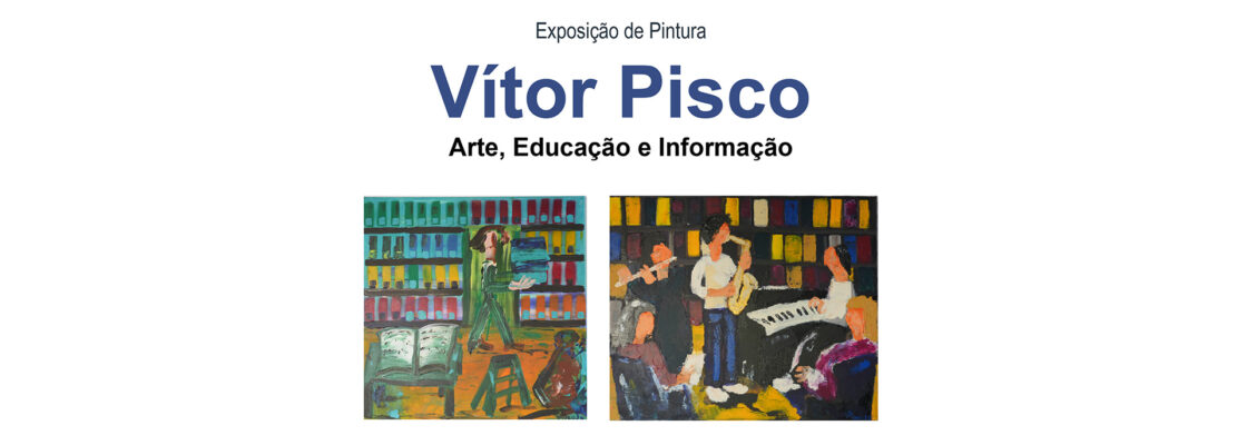 Exposição “Arte, Educação e Informação”, de Vítor Pisco