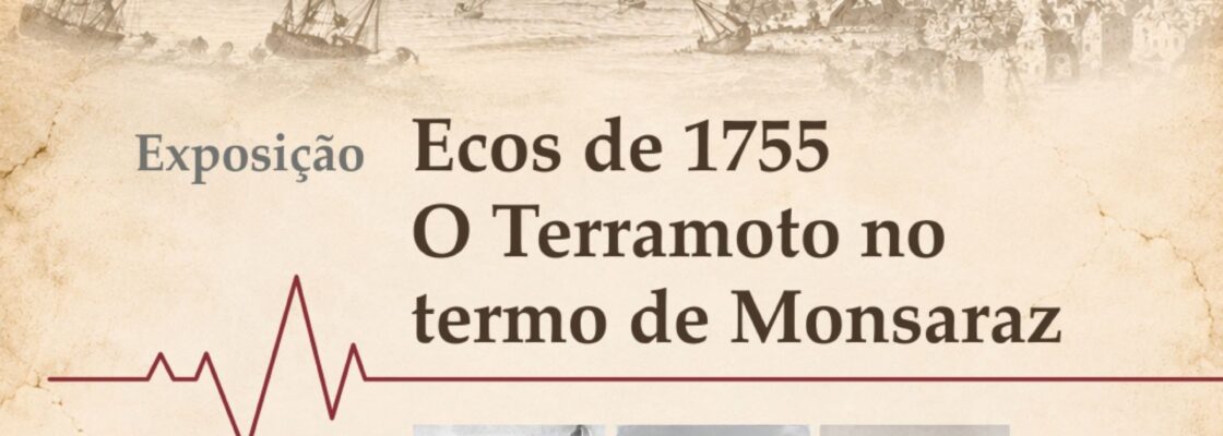 Exposição | Ecos de 1755 — O Terramoto no Termo de Monsaraz